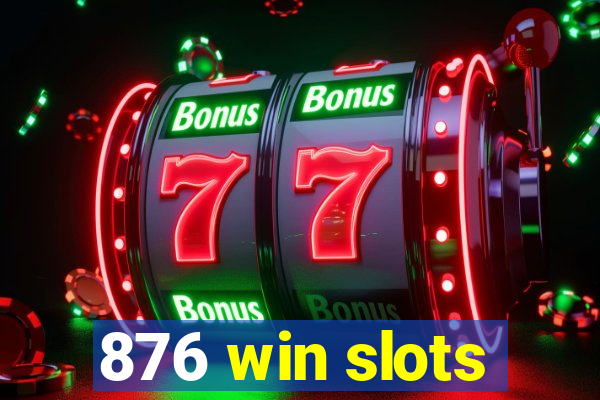 876 win slots